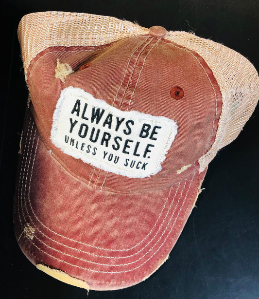 Hat Always Be Yourself Unless You Suck #HAT-ABY